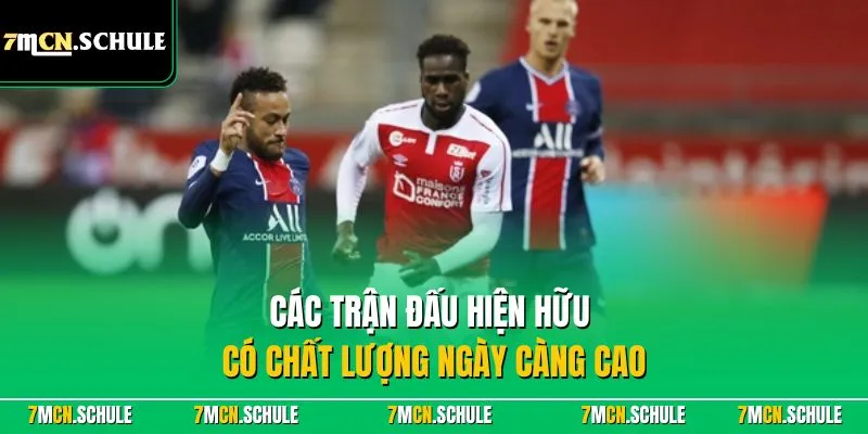 VĐQG Pháp - Giải Đấu Ligue 1 Hấp Dẫn Top Đầu Tại Châu Âu 7 Các trận đấu hiện hữu có chất lượng ngày càng cao