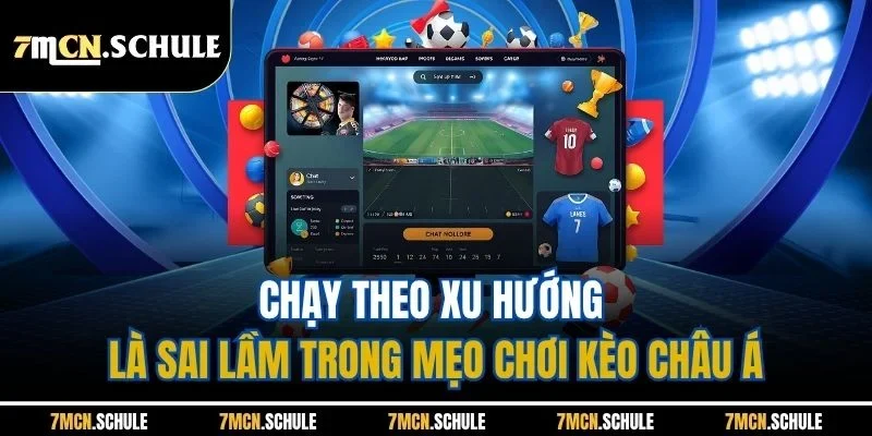 Mẹo Chơi Kèo Châu Á - Bật Các Chiến Thuật Hiệu Quả Nhất 8 Chạy theo xu hướng là sai lầm trong mẹo chơi kèo châu Á