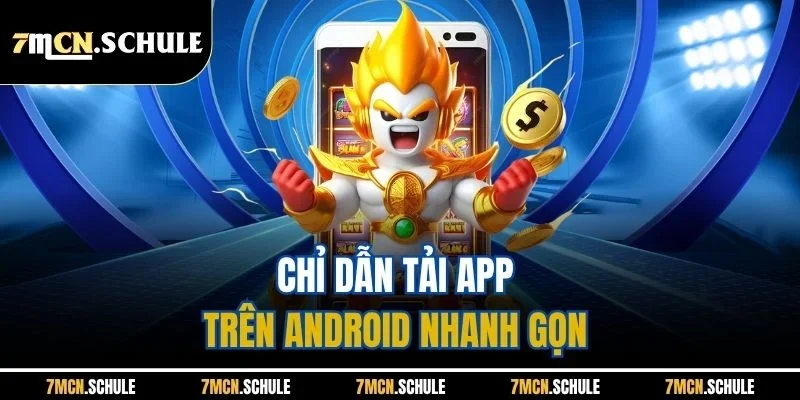 Tải App 7M - Trải Nghiệm Ứng Dụng Cá Cược Đỉnh Cao 8 Chỉ dẫn tải app trên Android nhanh gọn