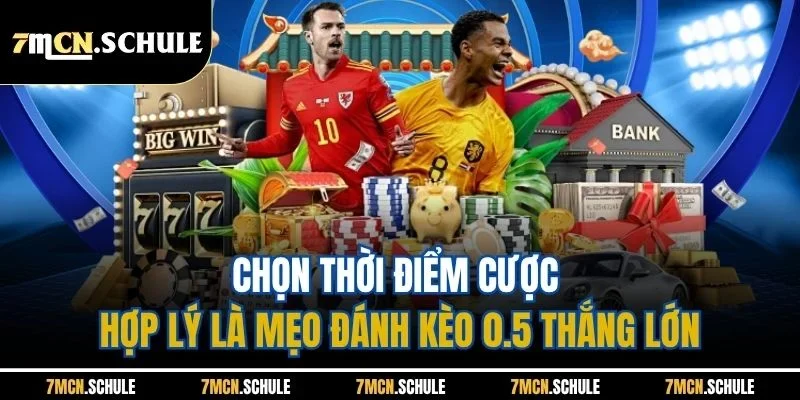 Mẹo Đánh Kèo 0.5| Hướng Dẫn Soi Kèo Chuẩn Xác Từ Bậc Thầy 7M 8 Chọn thời điểm cược hợp lý là mẹo đánh kèo 0.5 thắng lớn