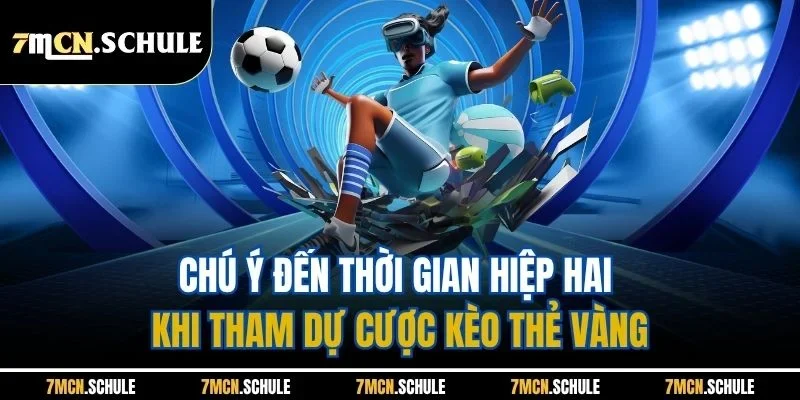Mẹo Bắt Kèo Thẻ Vàng | Chia Sẻ Những Bí Quyết Hay Dễ Thắng 8 Chú ý đến thời gian hiệp hai khi tham dự cược kèo thẻ vàng