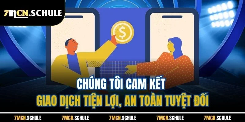 Hướng Dẫn 7M | Tổng Hợp Các Quy Trình Cơ Bản Update 2026 8 Chúng tôi cam kết giao dịch tiện lợi, an toàn tuyệt đối
