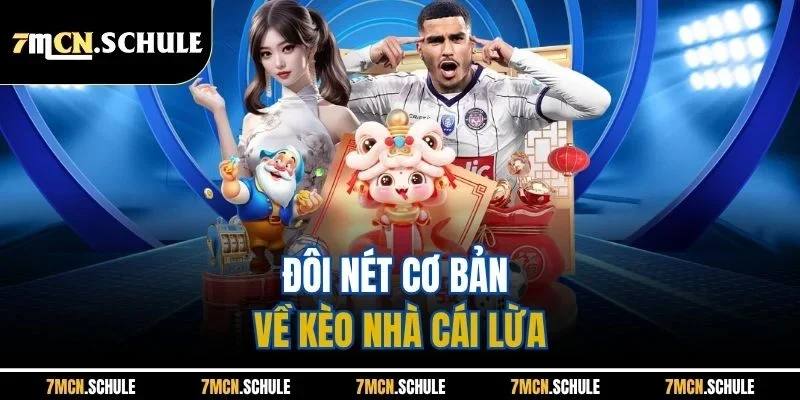 Bí Quyết Soi Kèo Nhà Cái Lừa | Cách Nhận Diện Chuẩn Xác 6 Đôi nét cơ bản về kèo nhà cái lừa