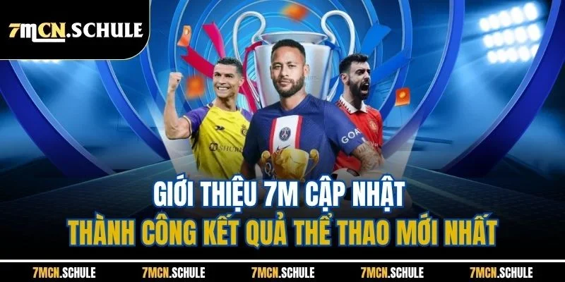 Giới Thiệu 7M | Trang Cập Nhật Tin Tức Thể Thao Uy Tín 2026 2 Giới thiệu 7M cập nhật thành công kết quả thể thao mới nhất