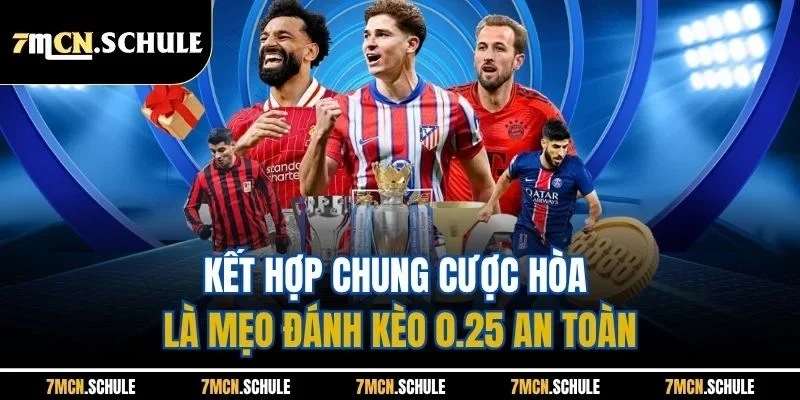 Mẹo Đánh Kèo 0.25| Chi Tiết Chiến Thuật Hiệu Quả Nhất Từ 7M 8 Kết hợp chung cược hòa là mẹo đánh kèo 0.25 an toàn