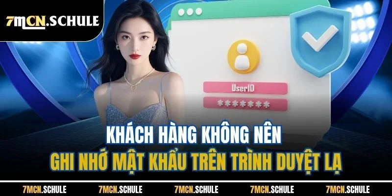 Đăng Nhập 7M | Mở Khóa Thế Giới Bóng Đá Trong 1 Phút 9 Khách hàng không nên ghi nhớ mật khẩu trên trình duyệt lạ