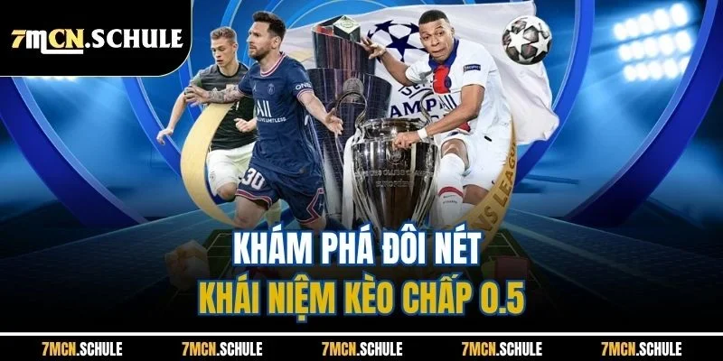 Mẹo Đánh Kèo 0.5| Hướng Dẫn Soi Kèo Chuẩn Xác Từ Bậc Thầy 7M 6 Khám phá đôi nét khái niệm kèo chấp 0.5