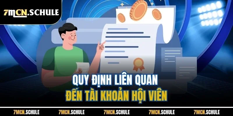 Điều Khoản Dịch Vụ 7M | Ban Hành Mới Nhất Năm 2026 3 Quy định liên quan đến tài khoản hội viên