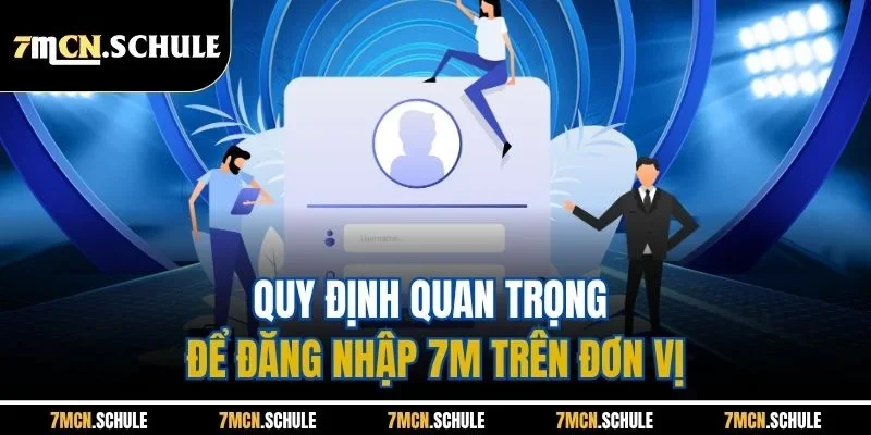 Đăng Nhập 7M | Mở Khóa Thế Giới Bóng Đá Trong 1 Phút 6 Quy định quan trọng để đăng nhập 7M trên đơn vị