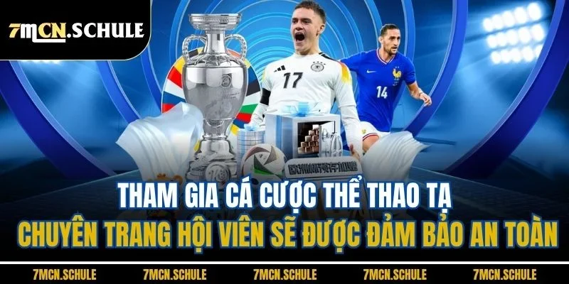 Giới Thiệu 7M | Trang Cập Nhật Tin Tức Thể Thao Uy Tín 2026 4 Tham gia cá cược thể thao tạ chuyên trang hội viên sẽ được đảm bảo an toàn