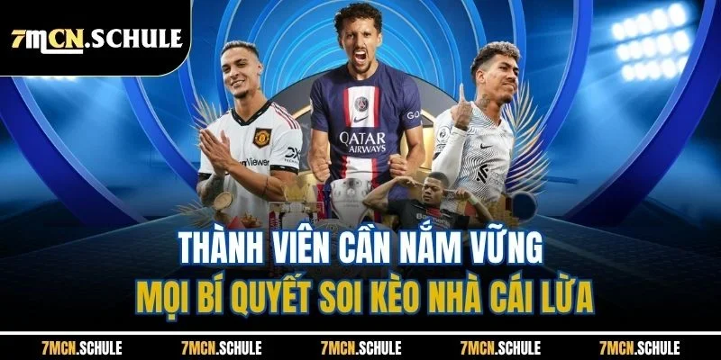 Bí Quyết Soi Kèo Nhà Cái Lừa | Cách Nhận Diện Chuẩn Xác 7 Thành viên cần nắm vững mọi bí quyết soi kèo nhà cái lừa