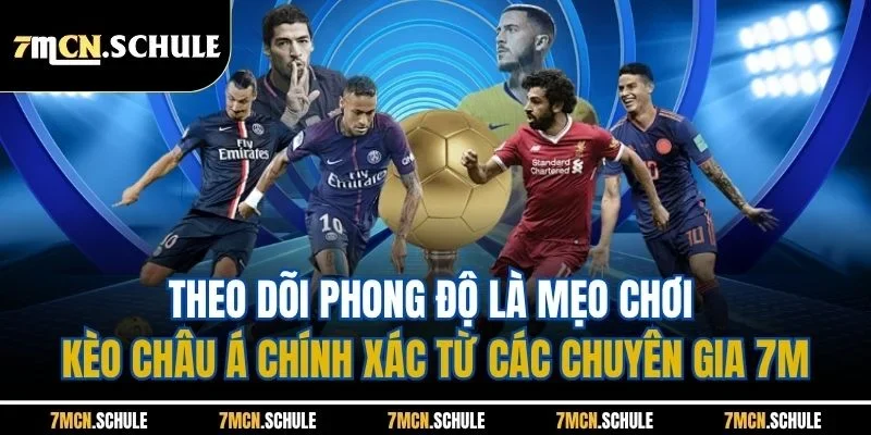 Mẹo Chơi Kèo Châu Á - Bật Các Chiến Thuật Hiệu Quả Nhất 7 Theo dõi phong độ là mẹo chơi kèo châu Á chính xác từ các chuyên gia 7M