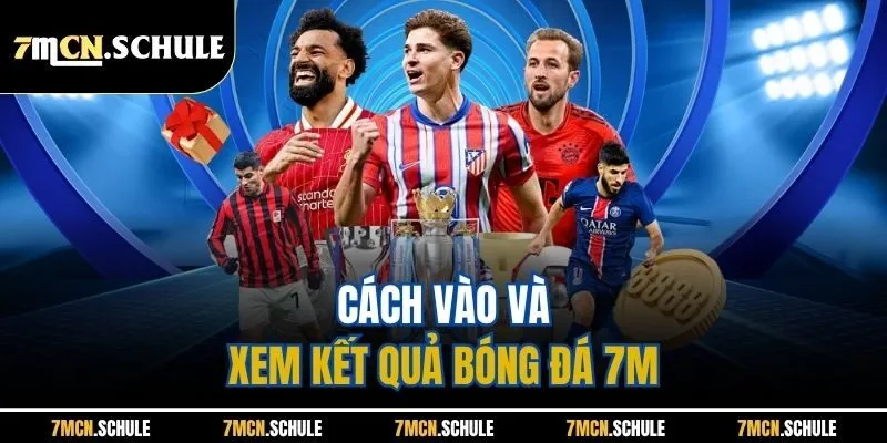 Kết Quả Bóng Đá 8 Cách vào và xem kết quả bóng đá 7M