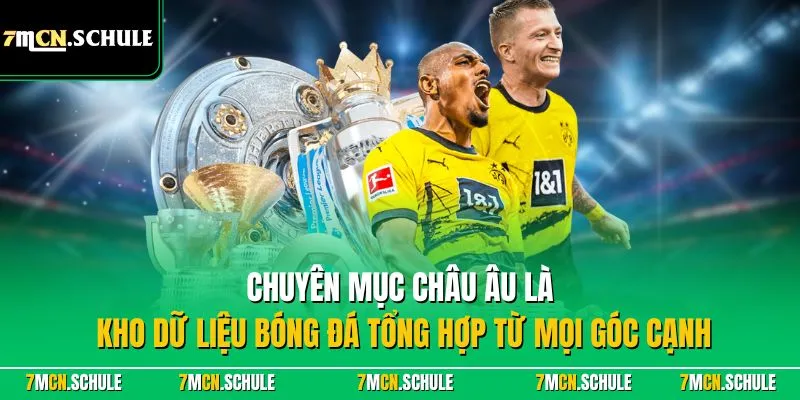 Châu Âu – Cập Nhật Thông Tin Bóng Đá Châu Âu Nổi Bật 2026 6 Chuyên mục Châu Âu là kho dữ liệu bóng đá tổng hợp từ mọi góc cạnh