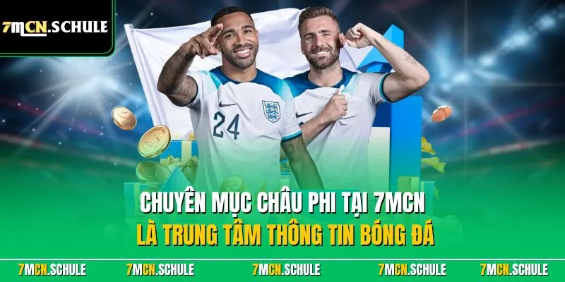 Châu Phi – Chuyên Mục Bóng Đá Toàn Diện Mới Nhất Tại 7MCN 8 Chuyên mục Châu Phi tại 7MCN là trung tâm thông tin bóng đá