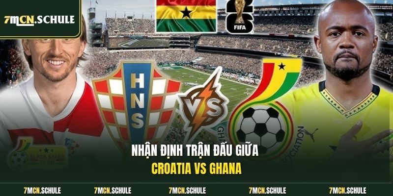 Nhận định trận đấu giữa Croatia vs Ghana