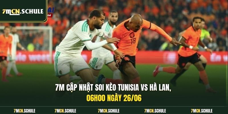Soi Kèo Tunisia Vs Hà Lan, 06h00 Ngày 26/06 World Cup 2026 6 7M cập nhật soi kèo Tunisia vs Hà Lan, 06h00 ngày 26/06
