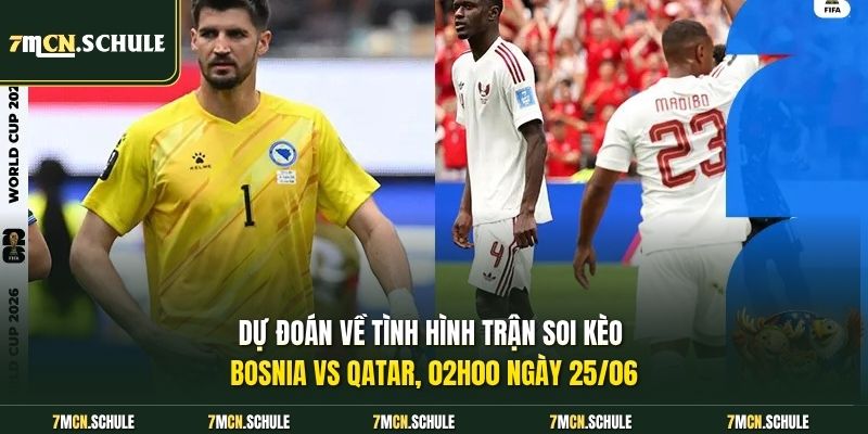 Dự đoán về tình hình trận soi kèo Bosnia vs Qatar, 02h00 ngày 25/06