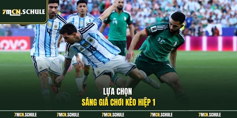 Lựa chọn sáng giá chơi kèo hiệp 1