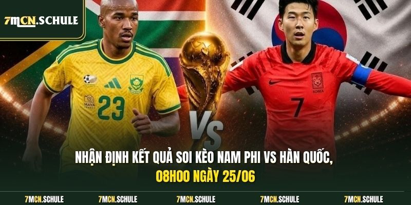 Soi Kèo Nam Phi Vs Hàn Quốc, 08h00 Ngày 25/06 Cực Chất 8 Nhận định kết quả soi kèo Nam Phi vs Hàn Quốc, 08h00 ngày 25/06