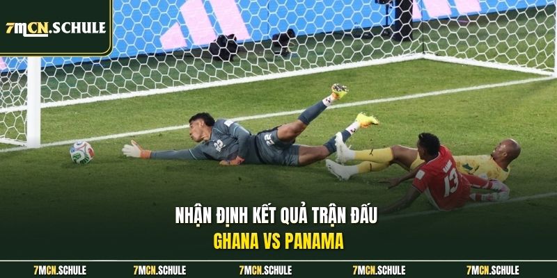 Soi Kèo Ghana Vs Panama, 06h00 Ngày 18/06 | Dự Đoán Tỷ Số 8 Nhận định kết quả trận đấu Ghana vs Panama