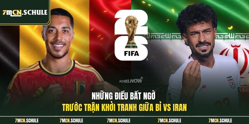 Soi Kèo Bỉ Vs Iran, 02h00 Ngày 22/06 Tại World Cup 2026 8 Những điều bất ngờ trước trận khởi tranh giữa Bỉ vs Iran