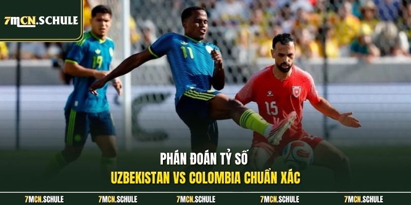 Soi Kèo Uzbekistan Vs Colombia, 09h00 Ngày 18/06 WC2026 8 Phán đoán tỷ số Uzbekistan vs Colombia chuẩn xác