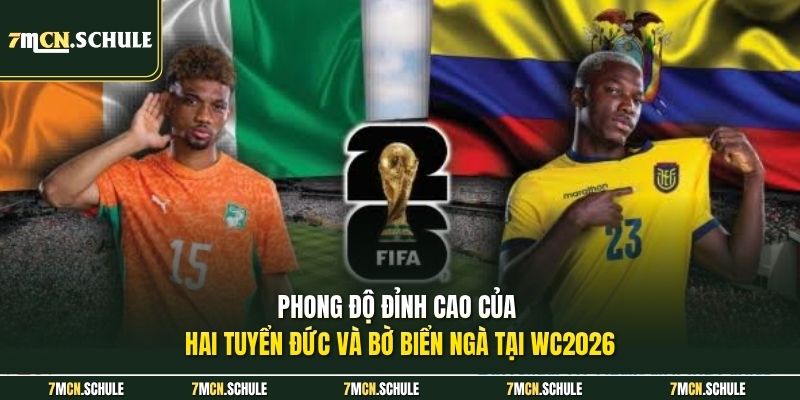 Soi Kèo Đức Vs Bờ Biển Ngà 03h00 Ngày 21/06 Chuẩn Chuyên Gia 6 Phong độ đỉnh cao của hai tuyển Đức và Bờ Biển Ngà tại WC2026