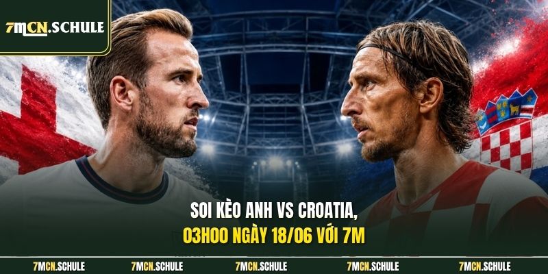 Soi Kèo Anh Vs Croatia, 03h00 Ngày 18/06 Từ Chuyên Gia 6 Soi kèo Anh vs Croatia, 03h00 ngày 18/06 với 7M