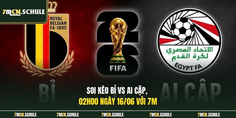 Soi Kèo Bỉ Vs Ai Cập 02h00 Ngày 16/06 - Cuộc Đua Vòng Loại 6 Soi kèo Bỉ vs Ai Cập, 02h00 ngày 16/06 với 7M