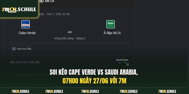Soi Kèo Cape Verde Vs Saudi Arabia, 07h00 Ngày 27/06 WC2026 6 Soi kèo Cape Verde vs Saudi Arabia, 07h00 ngày 27/06 với 7M