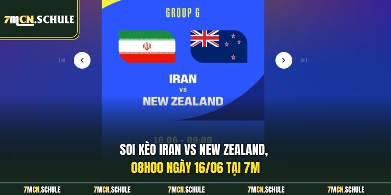Soi Kèo Iran Vs New Zealand 08h00 Ngày 16/06 Ở World Cup 6 Soi kèo Iran vs New Zealand, 08h00 ngày 16/06 tại 7M