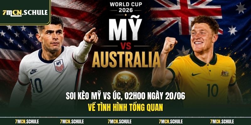 Soi kèo Mỹ vs Úc, 02h00 ngày 20/06 về tình hình tổng quan