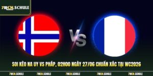 Soi Kèo Na Uy Vs Pháp, 02h00 Ngày 27/06 Chuẩn Xác Tại WC2026 5 Na Uy vs Pháp