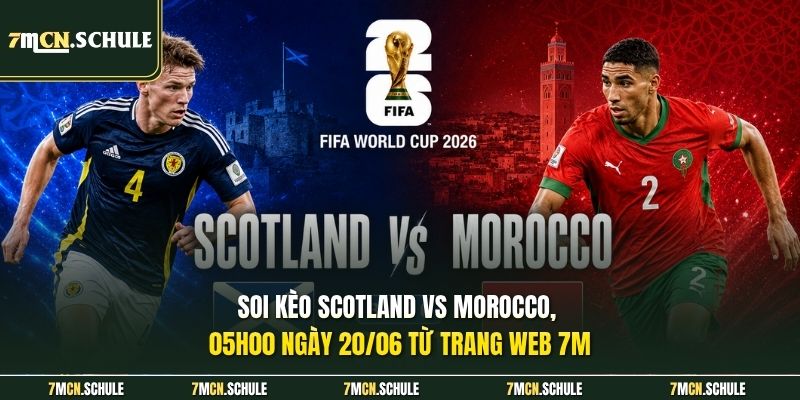 Soi Kèo Scotland vs Morocco, 05h00 Ngày 20/06 Mới Nhất 2026 7 Soi kèo Scotland vs Morocco, 05h00 ngày 20/06 từ trang web 7M