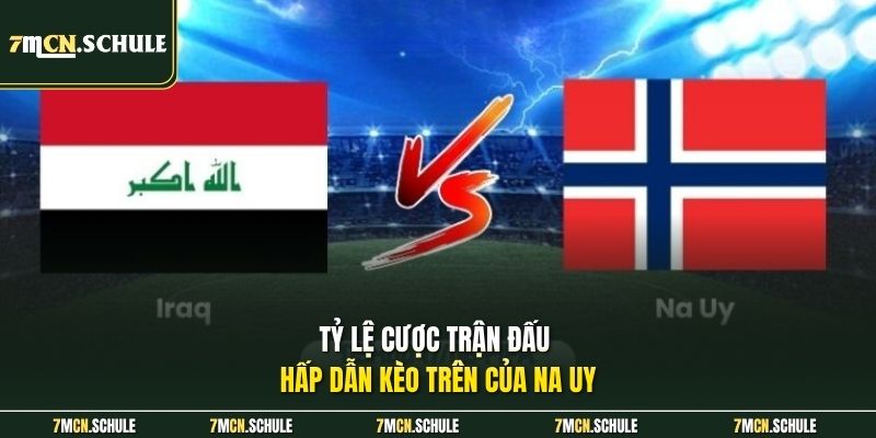 Tỷ lệ cược trận đấu hấp dẫn kèo trên của Na Uy